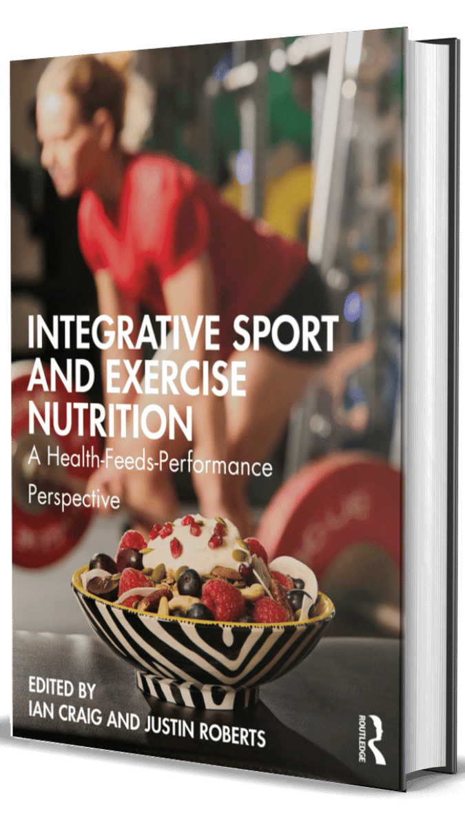 Integrative Sport and Exercise Nutrition a health-feeds-performance perspective By Ian Craig and Justin Roberts